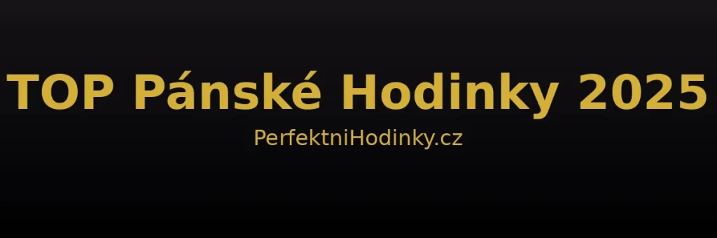 Top pánské hodinky 2025 – stylové a značkové modely pro moderní muže