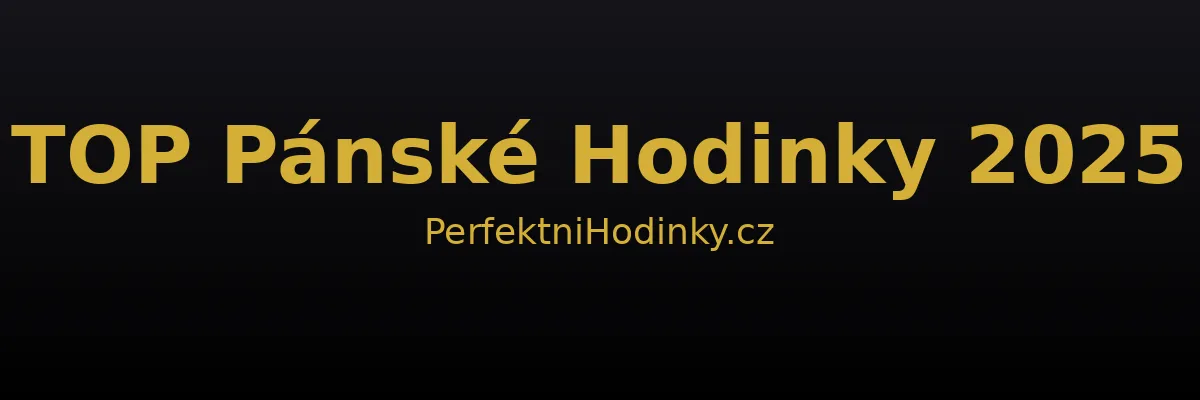 Top pánské hodinky 2025 – stylové a značkové modely pro moderní muže